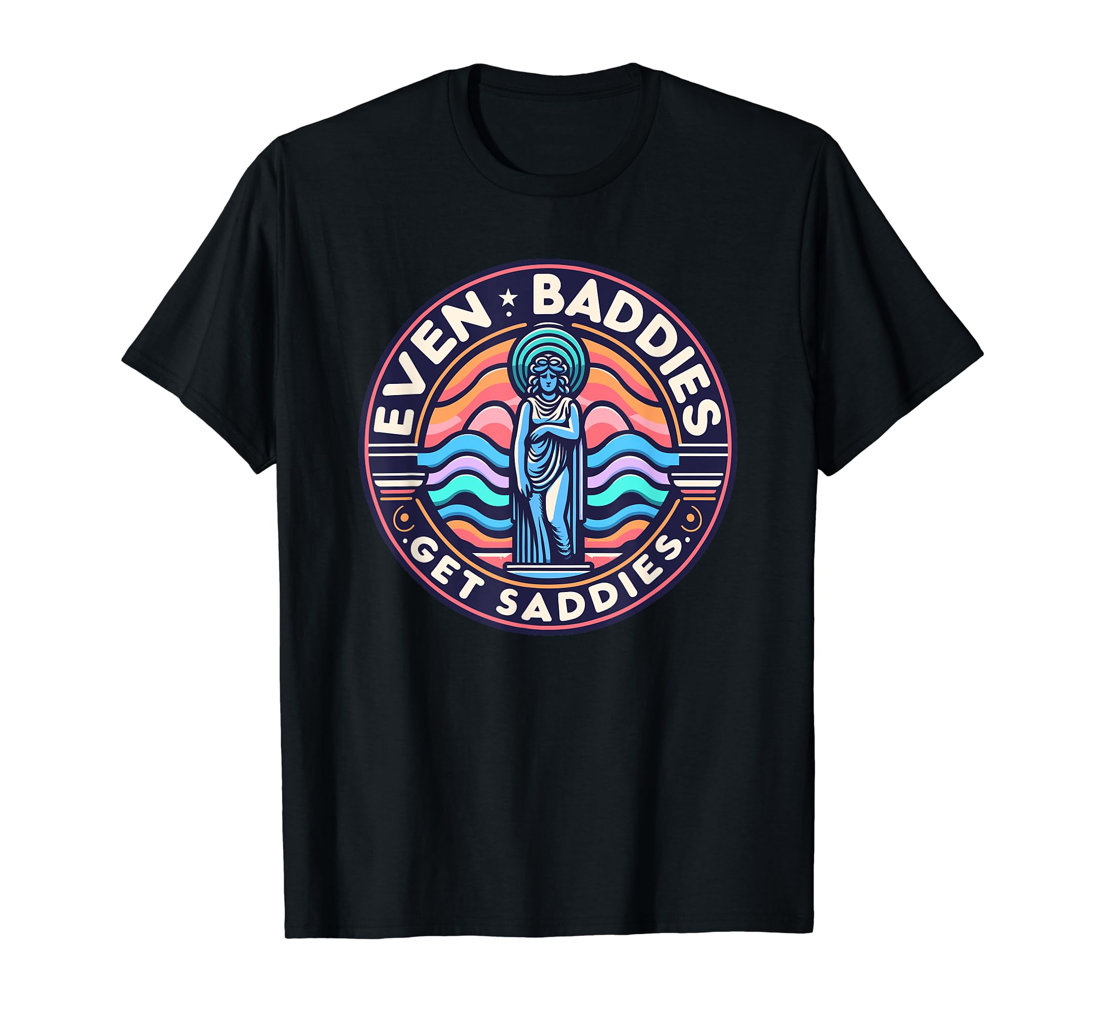Even Baddies Get Saddies Mental Health T-Shirt - Trendy Graphic Unisex - T-Shirt, Sweatshirt, Hoodie