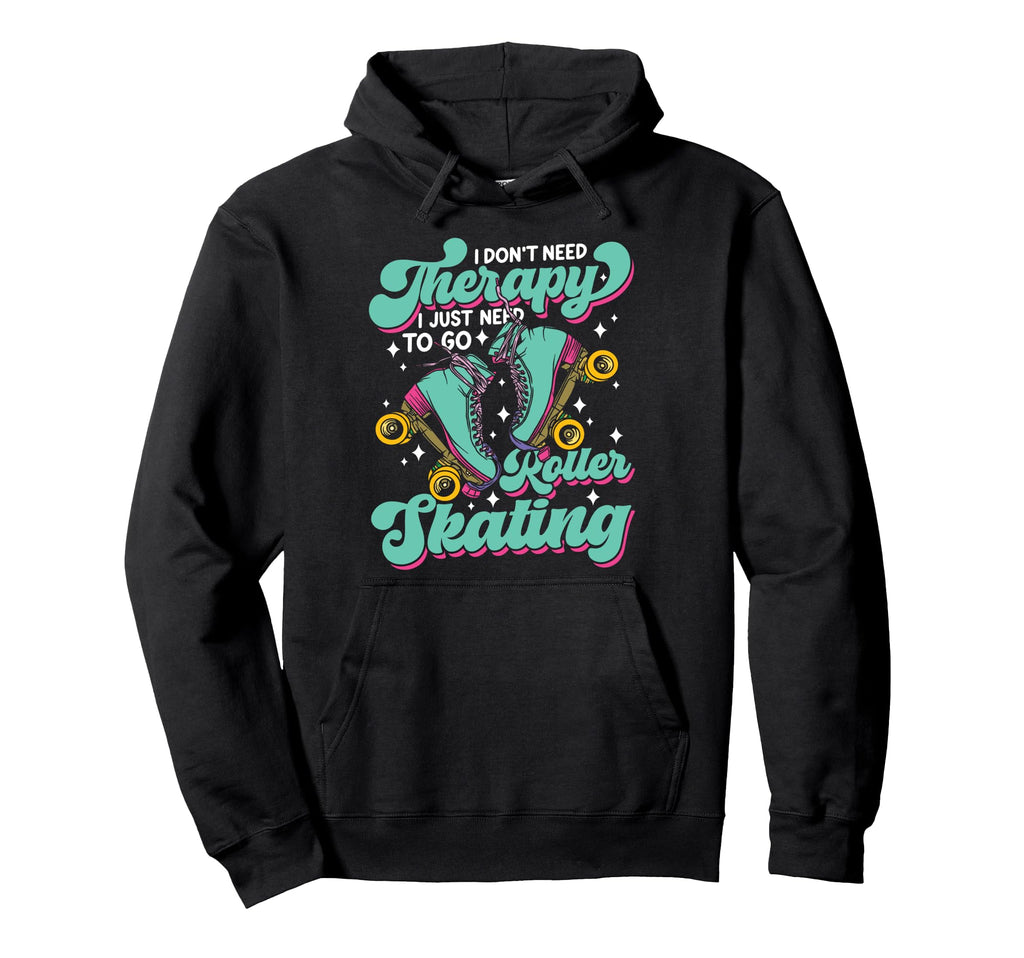 Roller Skating Skate 1970S I Dont Need Hoodie - Minimalist Print Men Women - T-Shirt, Sweatshirt, Hoodie