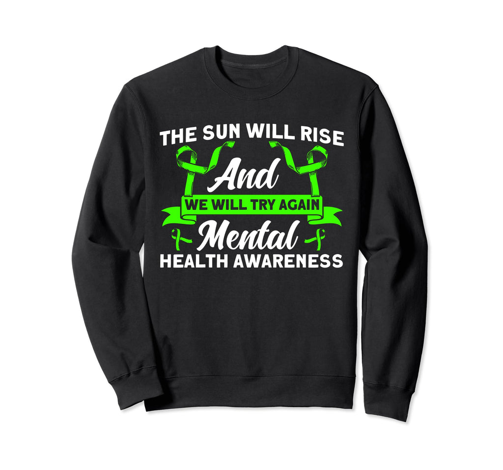 Mental Health Sun Will Rise Mental Sweatshirt - Novelty Apparel for Adults - T-Shirt, Sweatshirt, Hoodie