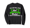 Mental Health Sun Will Rise Mental Sweatshirt - Novelty Apparel for Adults - T-Shirt, Sweatshirt, Hoodie