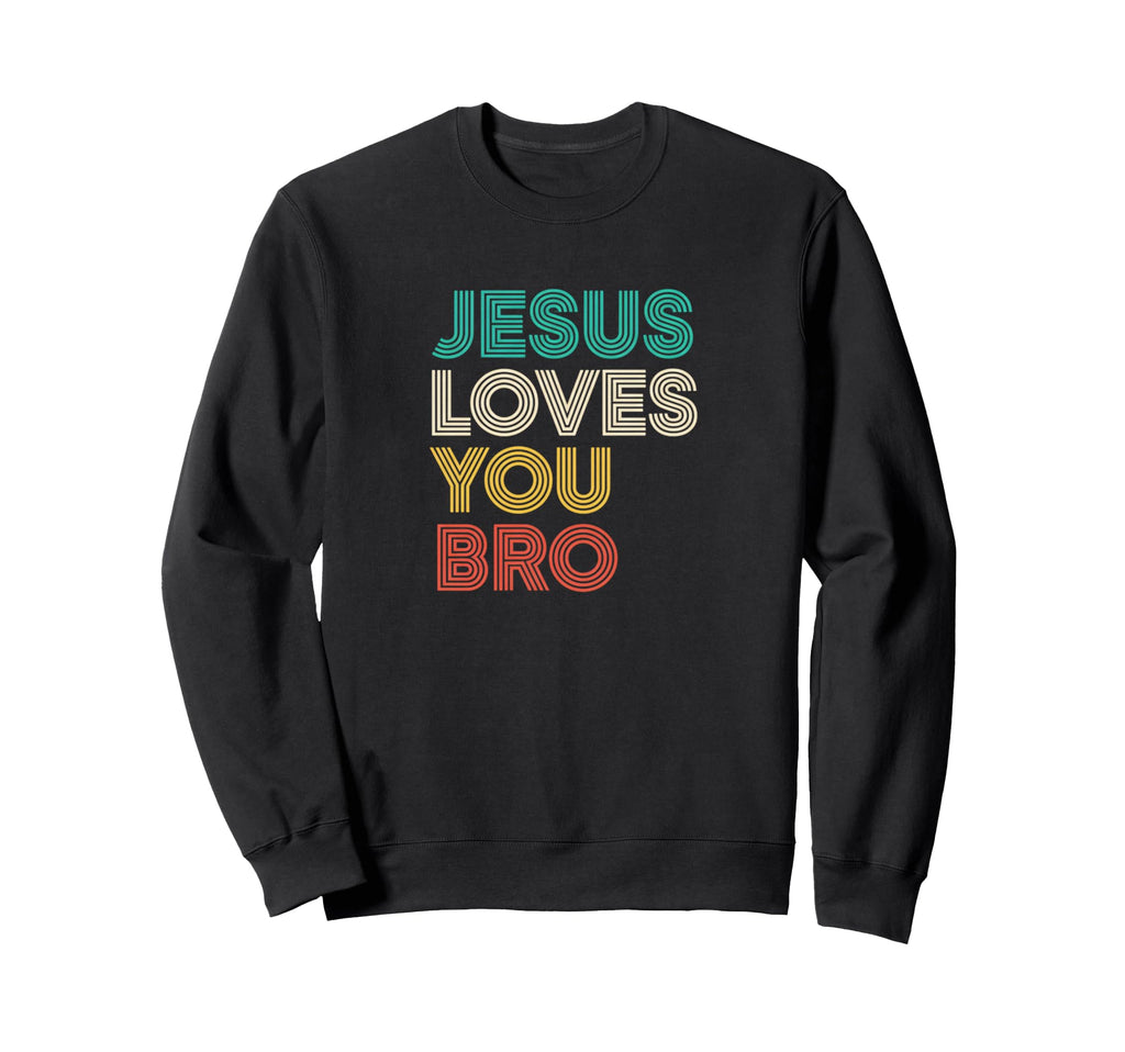 Jesus Loves You Bro Christian Faith Sweatshirt - Trendy Graphic for Adults - T-Shirt, Sweatshirt, Hoodie
