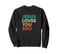 Jesus Loves You Bro Christian Faith Sweatshirt - Trendy Graphic for Adults - T-Shirt, Sweatshirt, Hoodie