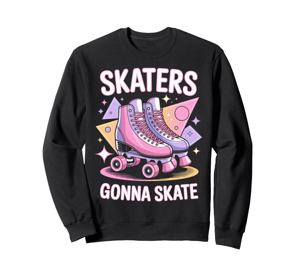 Skater Gonna Skate Roller Skate Sweatshirt - Fun Novelty Design for Adults - T-Shirt, Sweatshirt, Hoodie