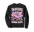 Skater Gonna Skate Roller Skate Sweatshirt - Fun Novelty Design for Adults - T-Shirt, Sweatshirt, Hoodie