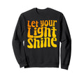 Let Your Light Shine 70S Sweatshirt - Trendy Graphic Men Women - T-Shirt, Sweatshirt, Hoodie