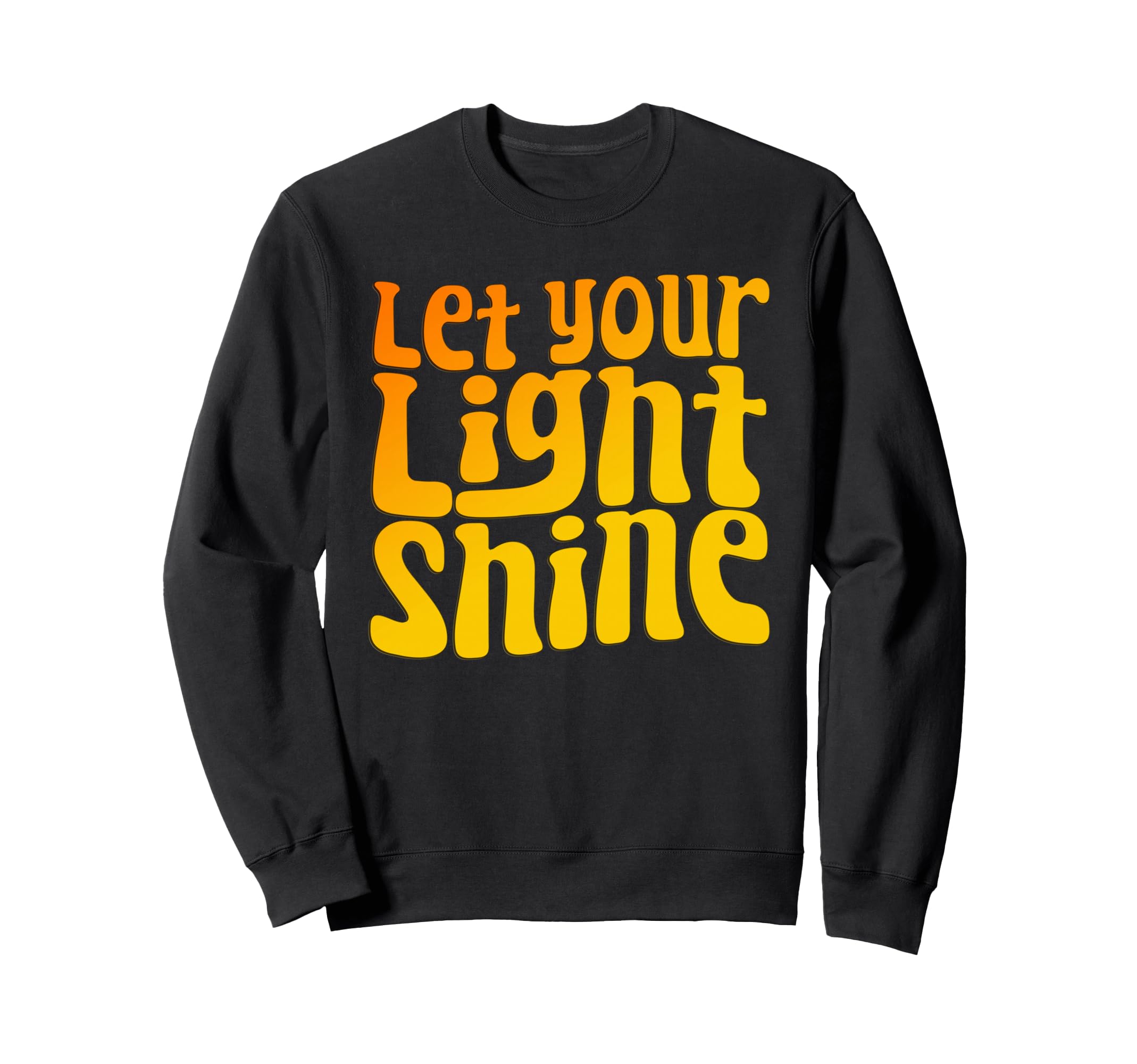 Let Your Light Shine 70S Sweatshirt - Trendy Graphic Men Women - T-Shirt, Sweatshirt, Hoodie