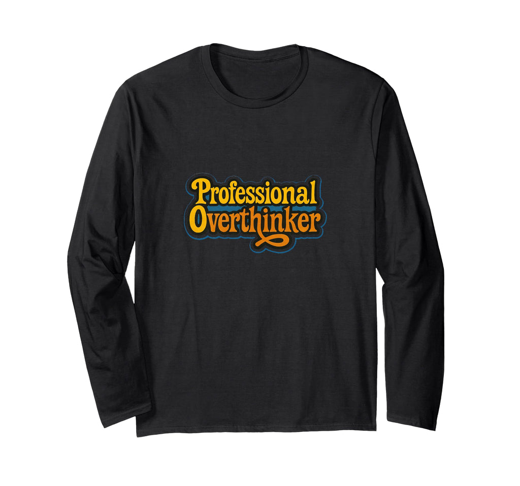 Professional Overthinker Funny Relatable T-Shirt - Trendy Graphic Unisex - T-Shirt, Sweatshirt, Hoodie