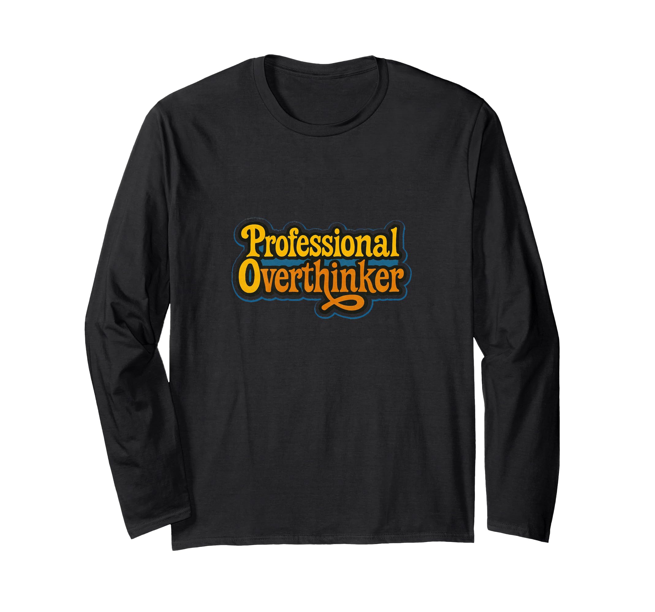 Professional Overthinker Funny Relatable T-Shirt - Trendy Graphic Unisex - T-Shirt, Sweatshirt, Hoodie