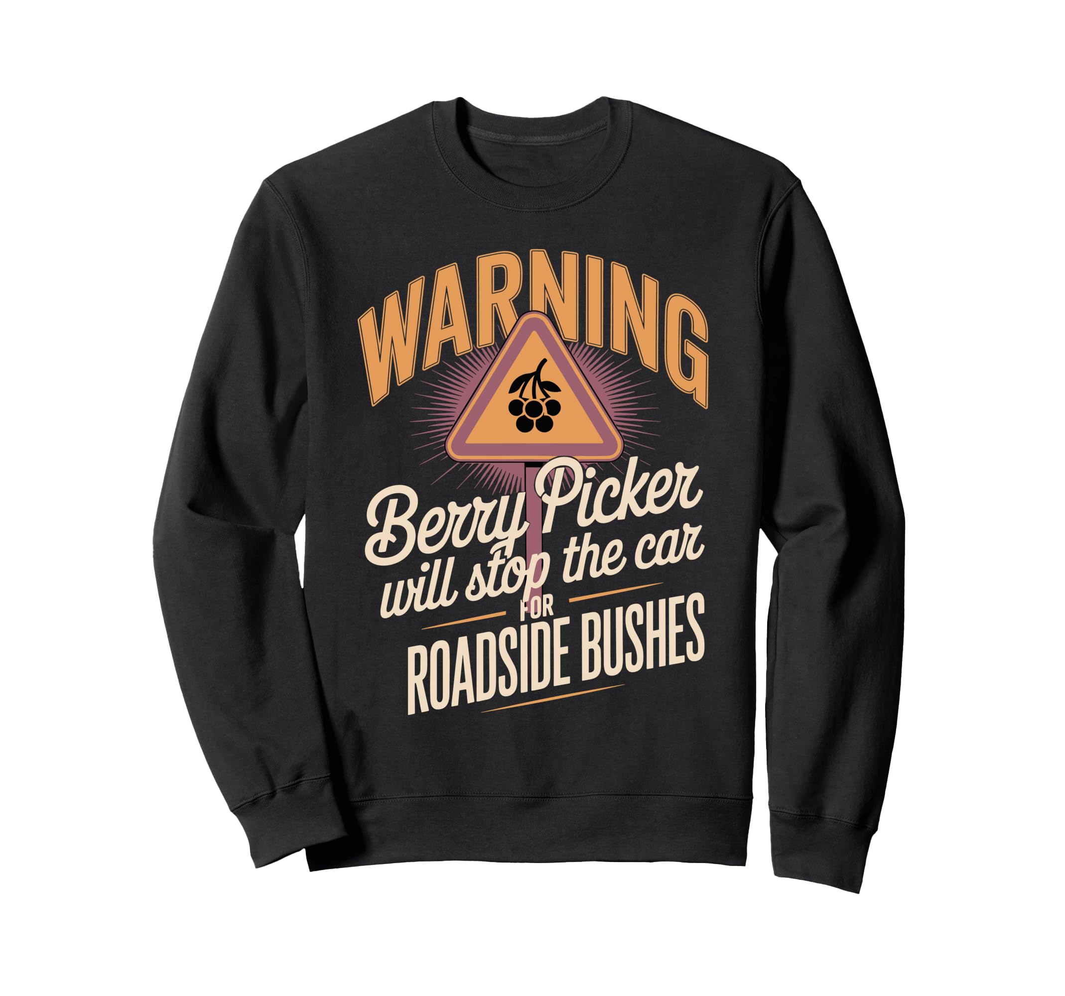 Warning Berry Picker Stop Car Sweatshirt - Unique Graphic for Adults - T-Shirt, Sweatshirt, Hoodie