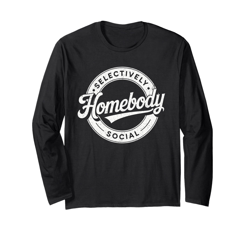 Homebody Selectively Social T-Shirt - Streetwear Style Men Women - T-Shirt, Sweatshirt, Hoodie