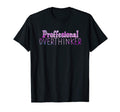 Professional Overthinker Funny Let Me T-Shirt - Aesthetic Graphic Unisex - T-Shirt, Sweatshirt, Hoodie