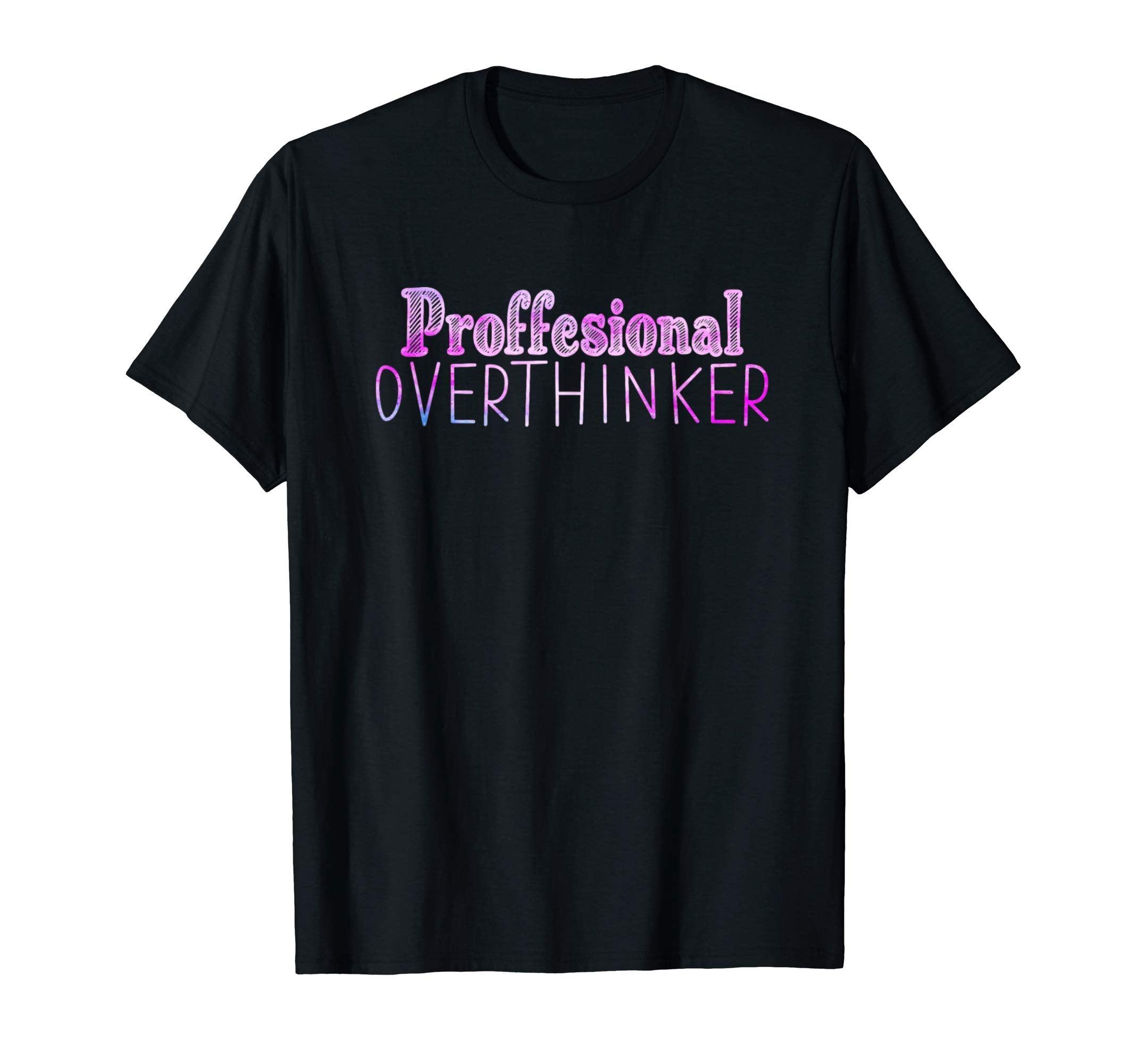 Professional Overthinker Funny Let Me T-Shirt - Aesthetic Graphic Unisex - T-Shirt, Sweatshirt, Hoodie