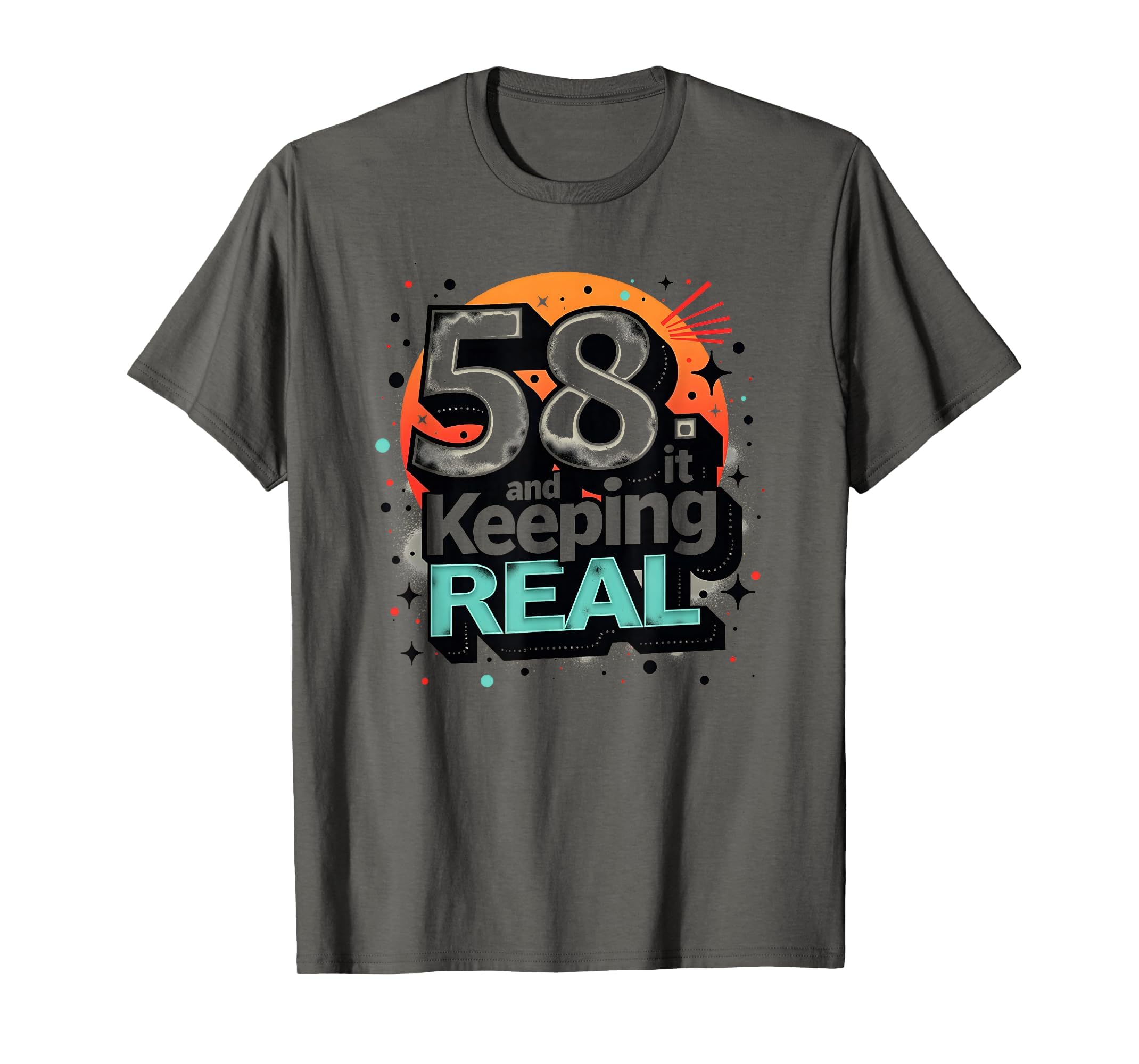 58 And Keeping It Real Birthday Gift T-Shirt - Custom Art Print for Adults - T-Shirt, Sweatshirt, Hoodie