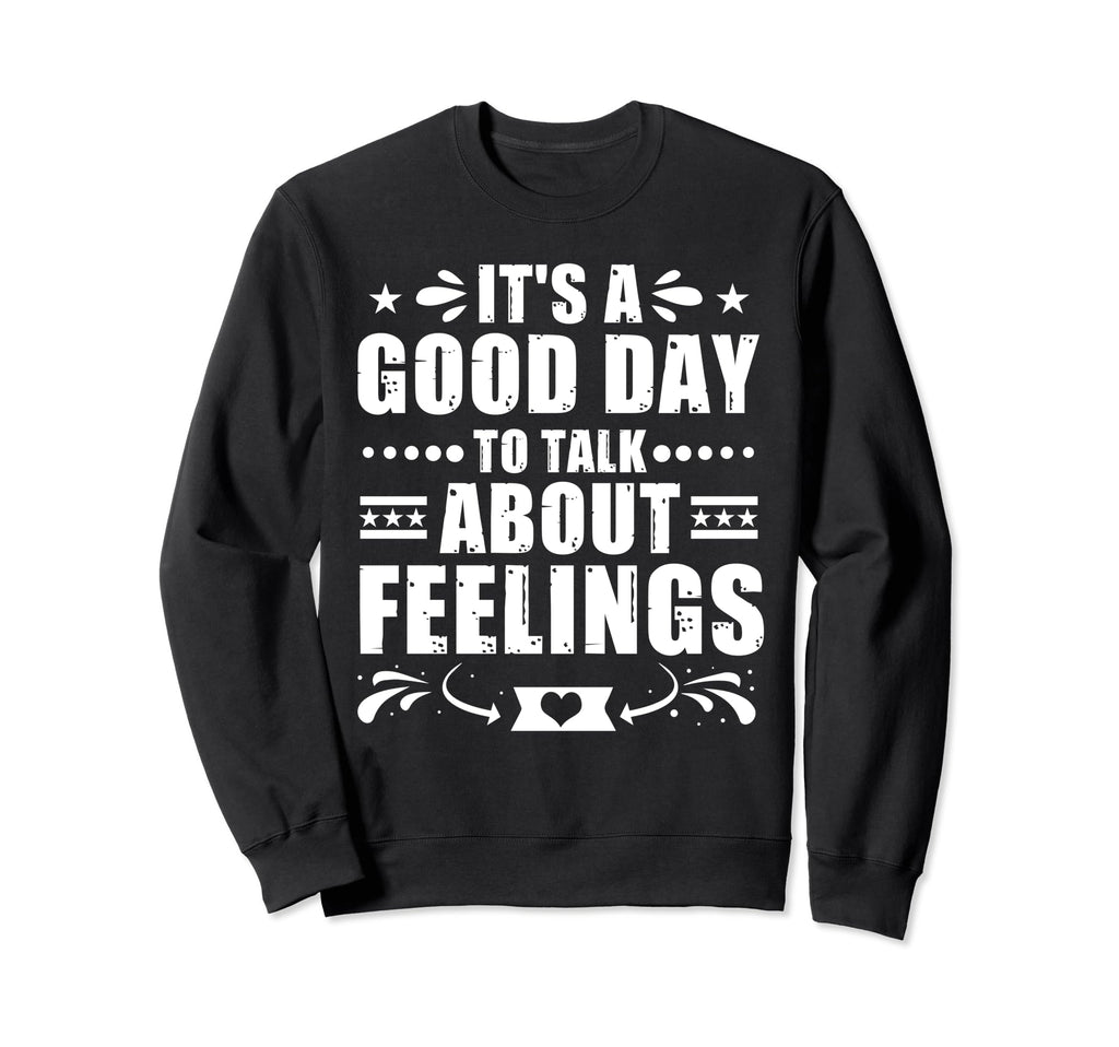 Its Good Day To Talk About Sweatshirt - Casual Everyday Wear Unisex - T-Shirt, Sweatshirt, Hoodie