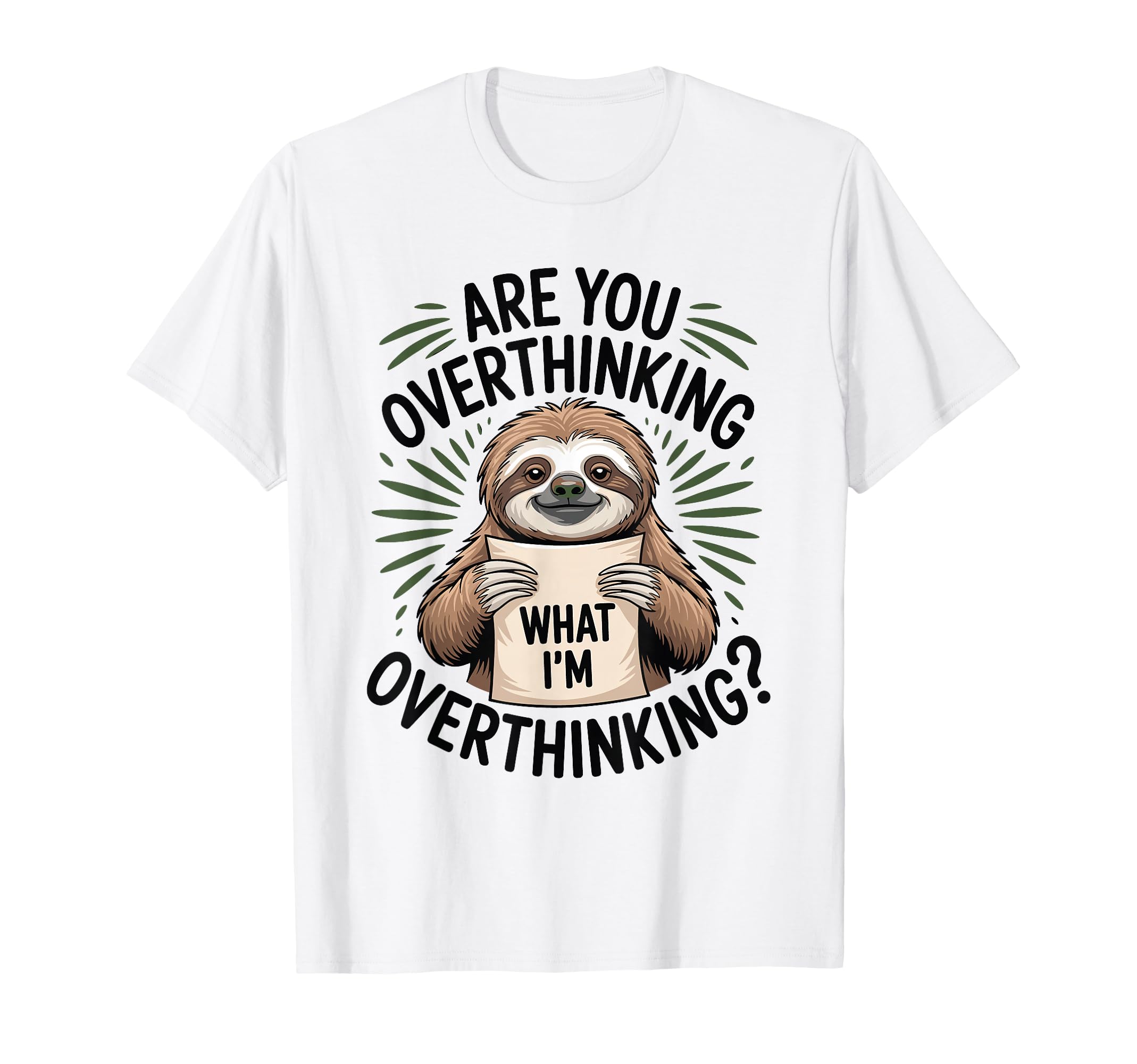 Are You Overthinking What Im Funny Sloth T-Shirt - Unique Graphic Unisex - T-Shirt, Sweatshirt, Hoodie