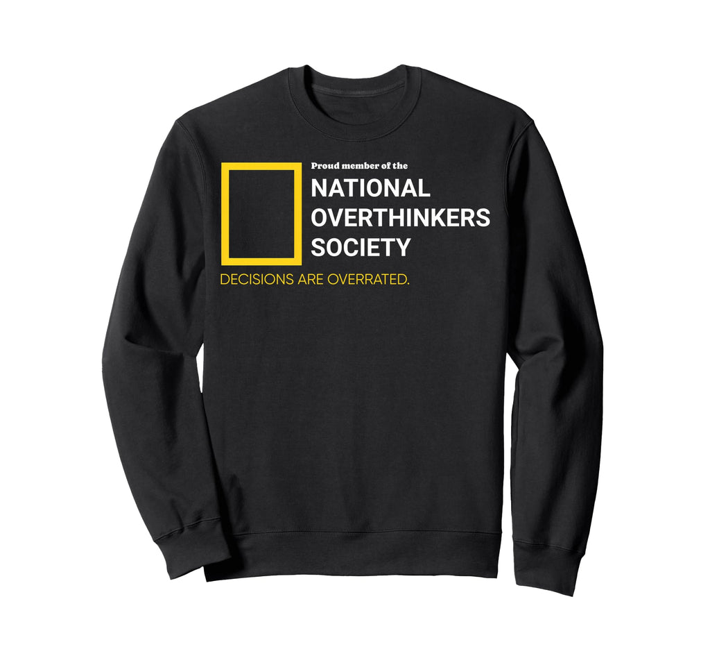 National Overthinkers Society Sweatshirt - Casual Everyday Wear Men Women - T-Shirt, Sweatshirt, Hoodie