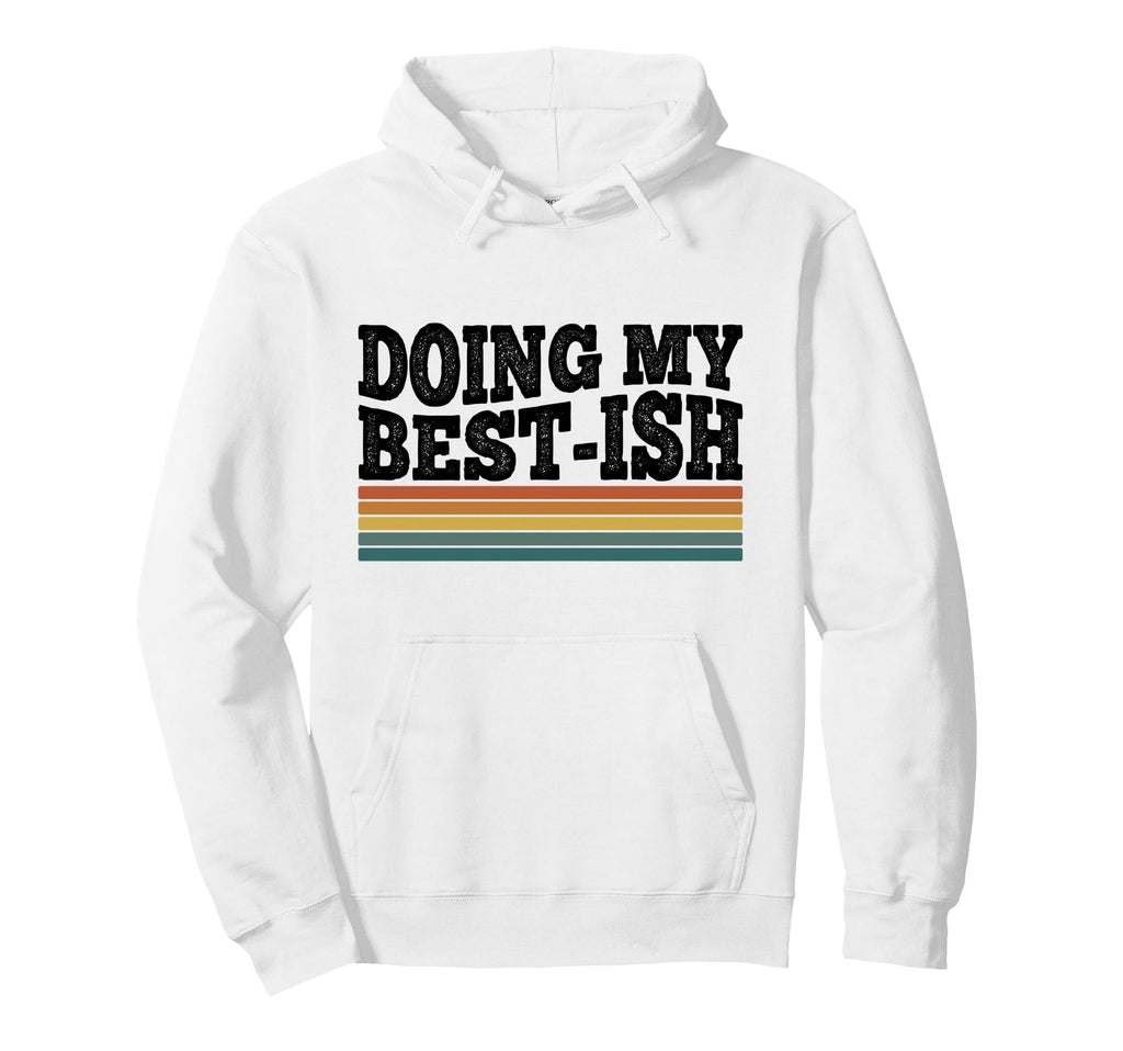 Doing My Best Ish Funny Sarcastic Hoodie - Graphic Print Men Women - T-Shirt, Sweatshirt, Hoodie