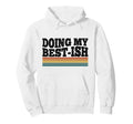 Doing My Best Ish Funny Sarcastic Hoodie - Graphic Print Men Women - T-Shirt, Sweatshirt, Hoodie
