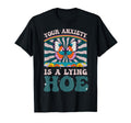Your Anxiety Is Lying Hoe T-Shirt - Casual Everyday Wear for Adults - T-Shirt, Sweatshirt, Hoodie