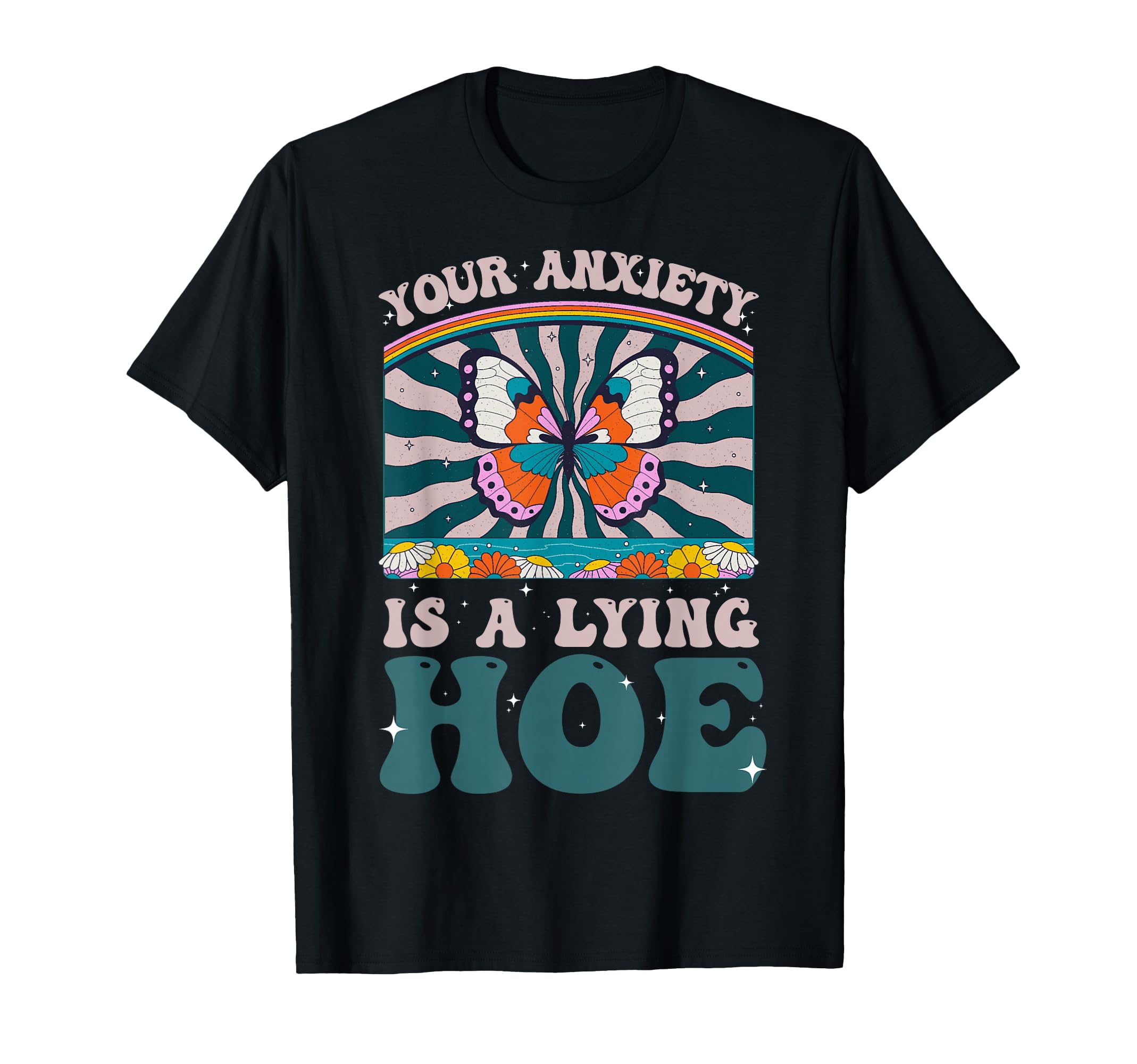 Your Anxiety Is Lying Hoe T-Shirt - Casual Everyday Wear for Adults - T-Shirt, Sweatshirt, Hoodie