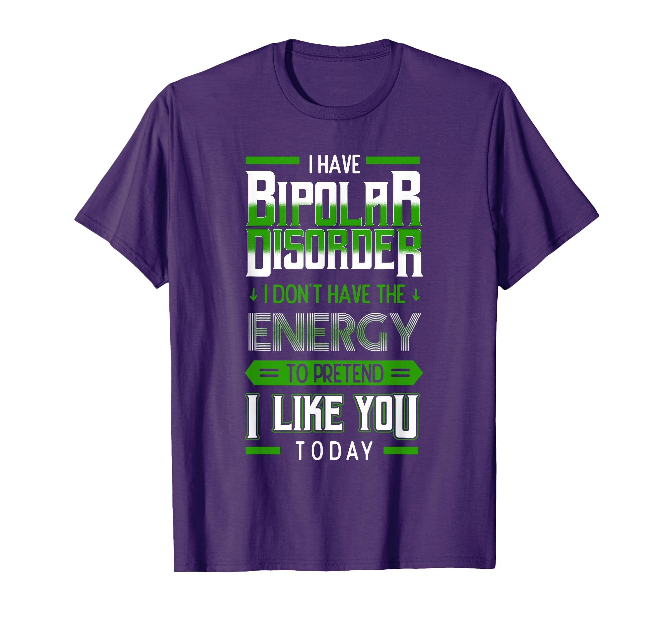 Bipolar Pretend Energy Mania Green Mental T-Shirt - Graphic Print Unisex - T-Shirt, Sweatshirt, Hoodie