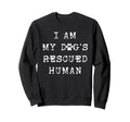 I Am My Dogs Rescued Human Dogs Sweatshirt - Minimalist Print Unisex - T-Shirt, Sweatshirt, Hoodie