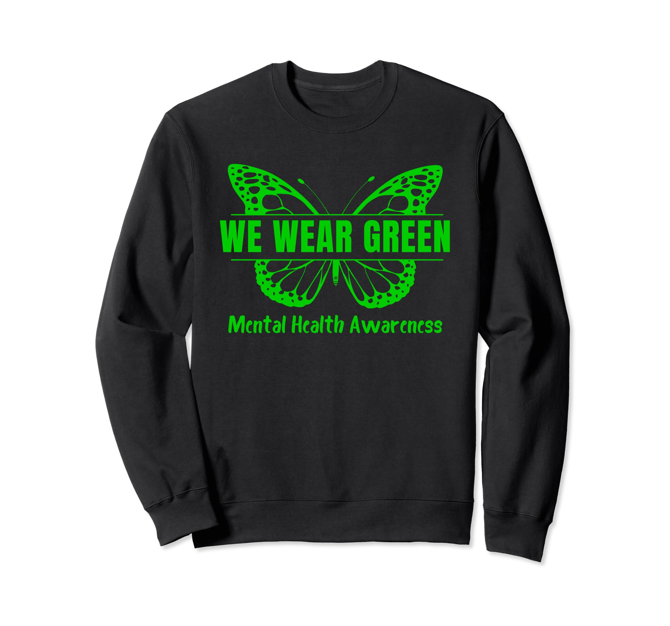 We Wear Green Mental Health Awareness Sweatshirt - Novelty Apparel Unisex - T-Shirt, Sweatshirt, Hoodie