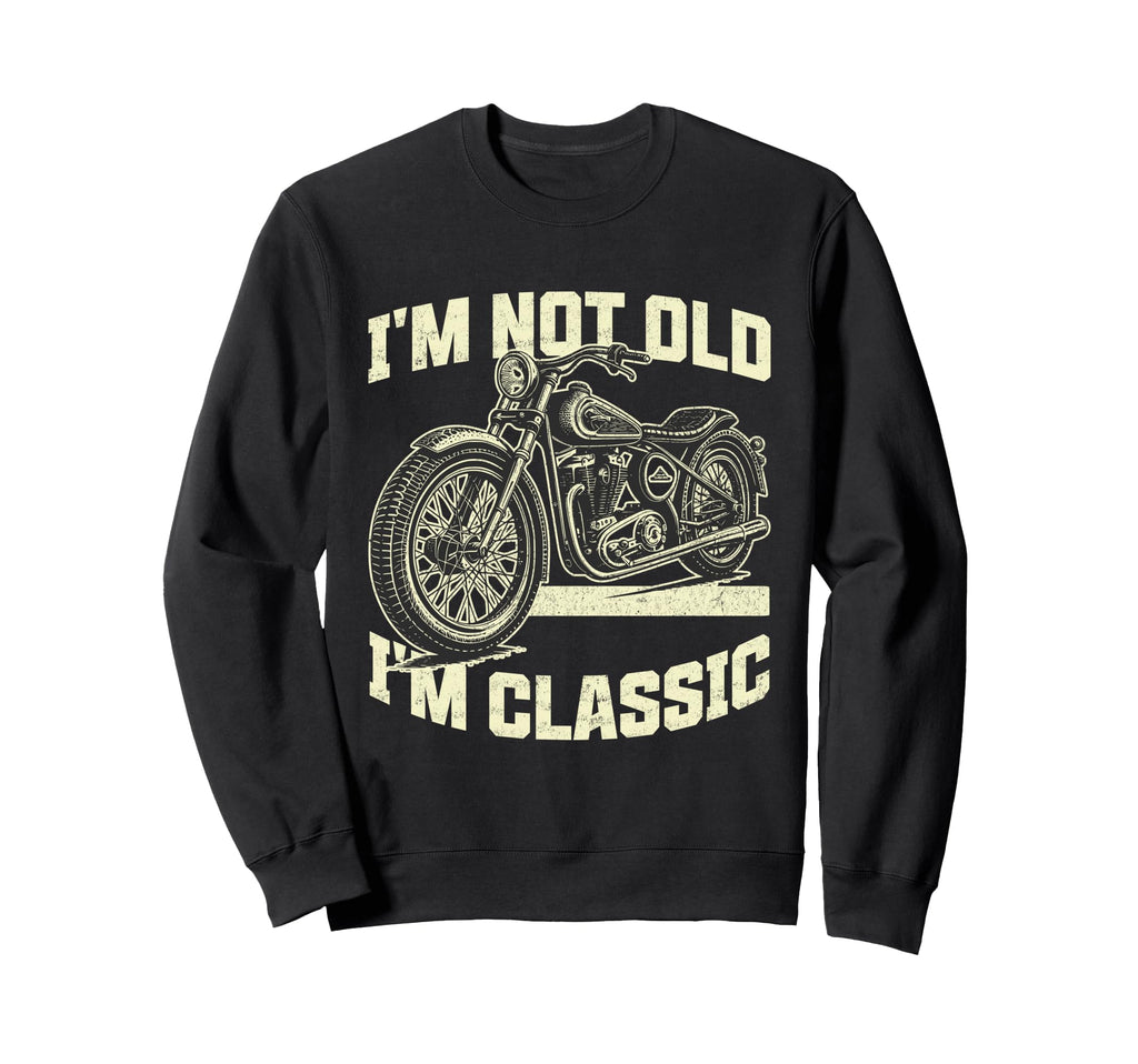 Im Not Old Im Motorcycle Funny Biker Sweatshirt - Minimalist Print Unisex - T-Shirt, Sweatshirt, Hoodie