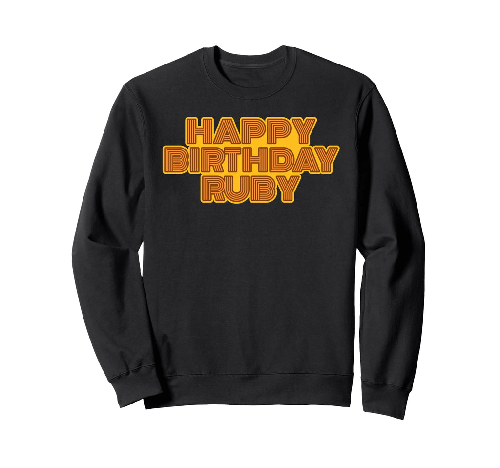 Happy Birthday Ruby Personalized Name Sweatshirt - Novelty Apparel Unisex - T-Shirt, Sweatshirt, Hoodie