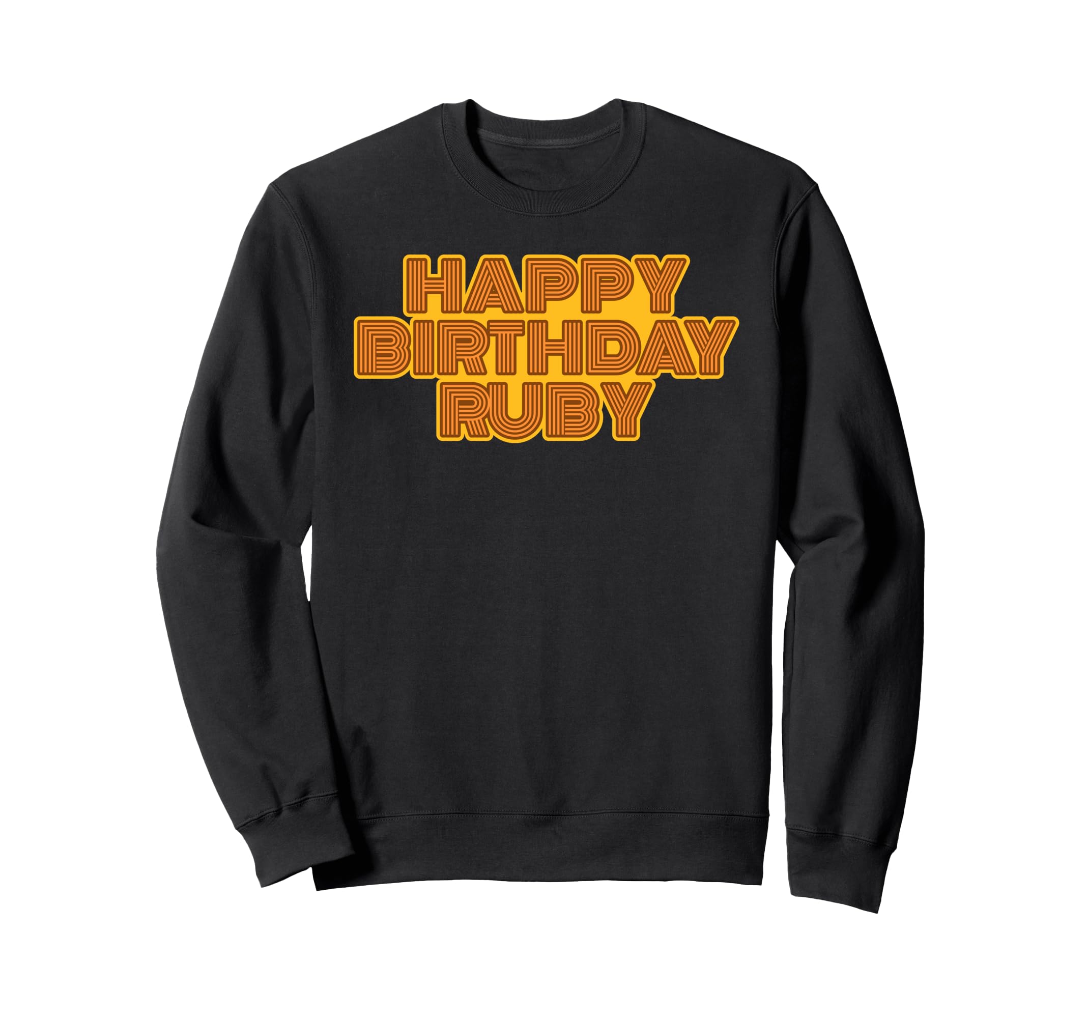 Happy Birthday Ruby Personalized Name Sweatshirt - Novelty Apparel Unisex - T-Shirt, Sweatshirt, Hoodie