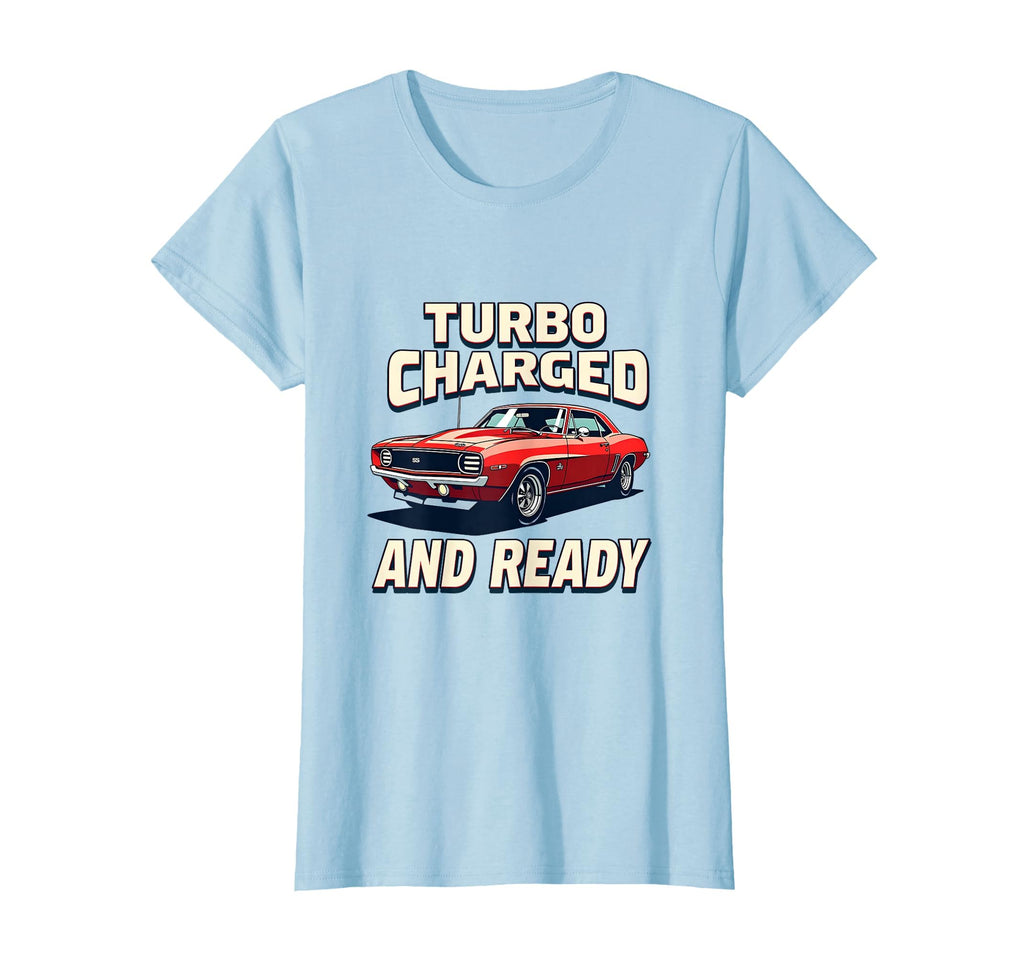 Turbo Charged And Ready Car Enthusiast T-Shirt - Fun Novelty Design Unisex - T-Shirt, Sweatshirt, Hoodie