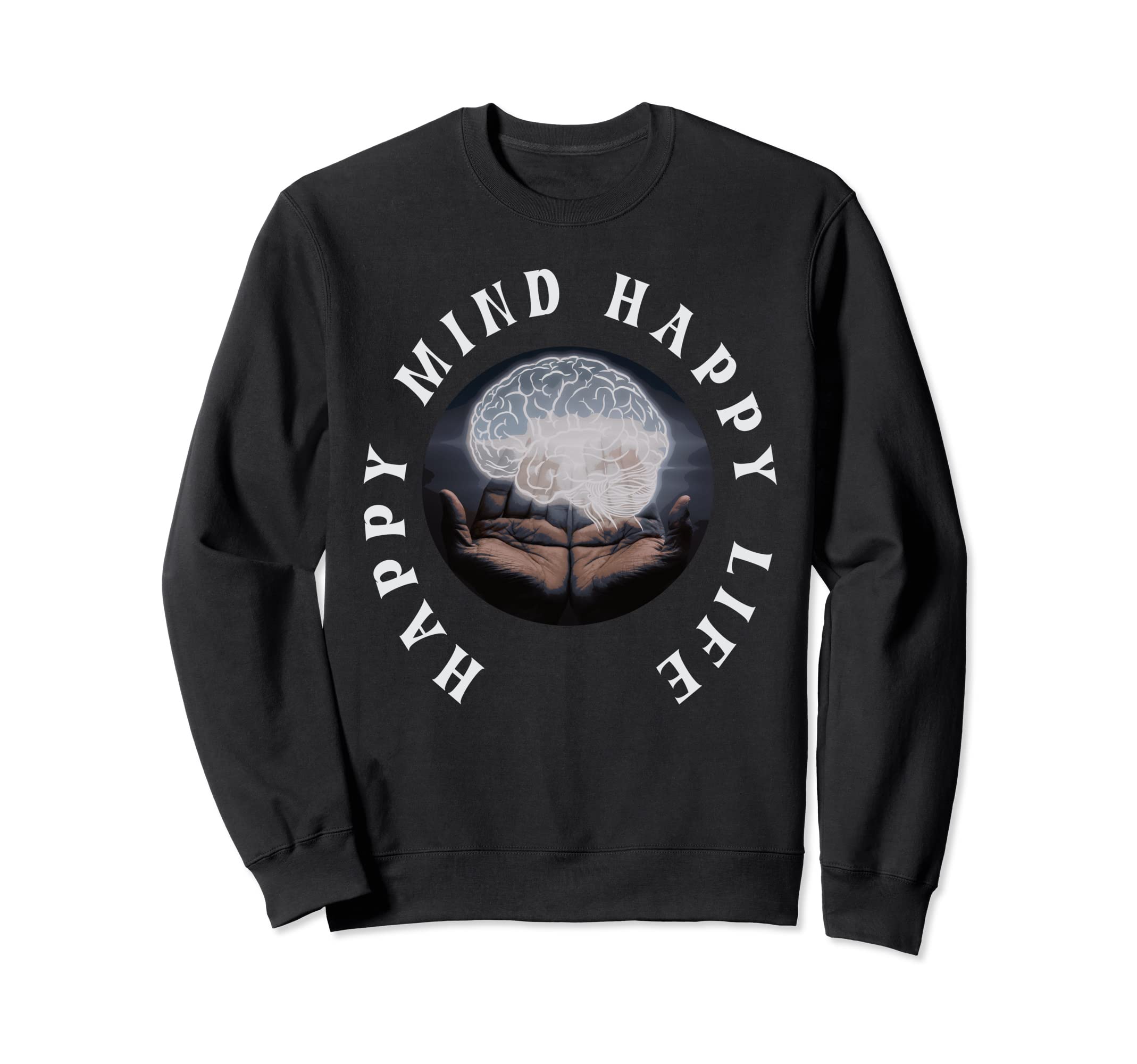 Happy Mind Happy Life Mental Health Sweatshirt - Graphic Print Men Women - T-Shirt, Sweatshirt, Hoodie