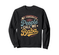 My Favorite People Call Me Baba Sweatshirt - Casual Everyday Wear Unisex - T-Shirt, Sweatshirt, Hoodie