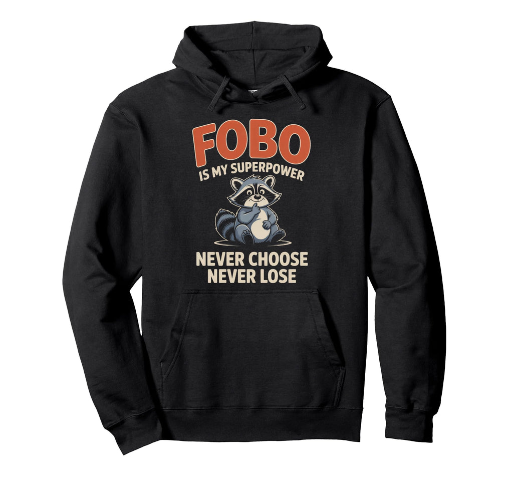 Fobo Is My Superpower Never Choose Hoodie - Custom Art Print Men Women - T-Shirt, Sweatshirt, Hoodie
