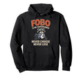 Fobo Is My Superpower Never Choose Hoodie - Custom Art Print Men Women - T-Shirt, Sweatshirt, Hoodie
