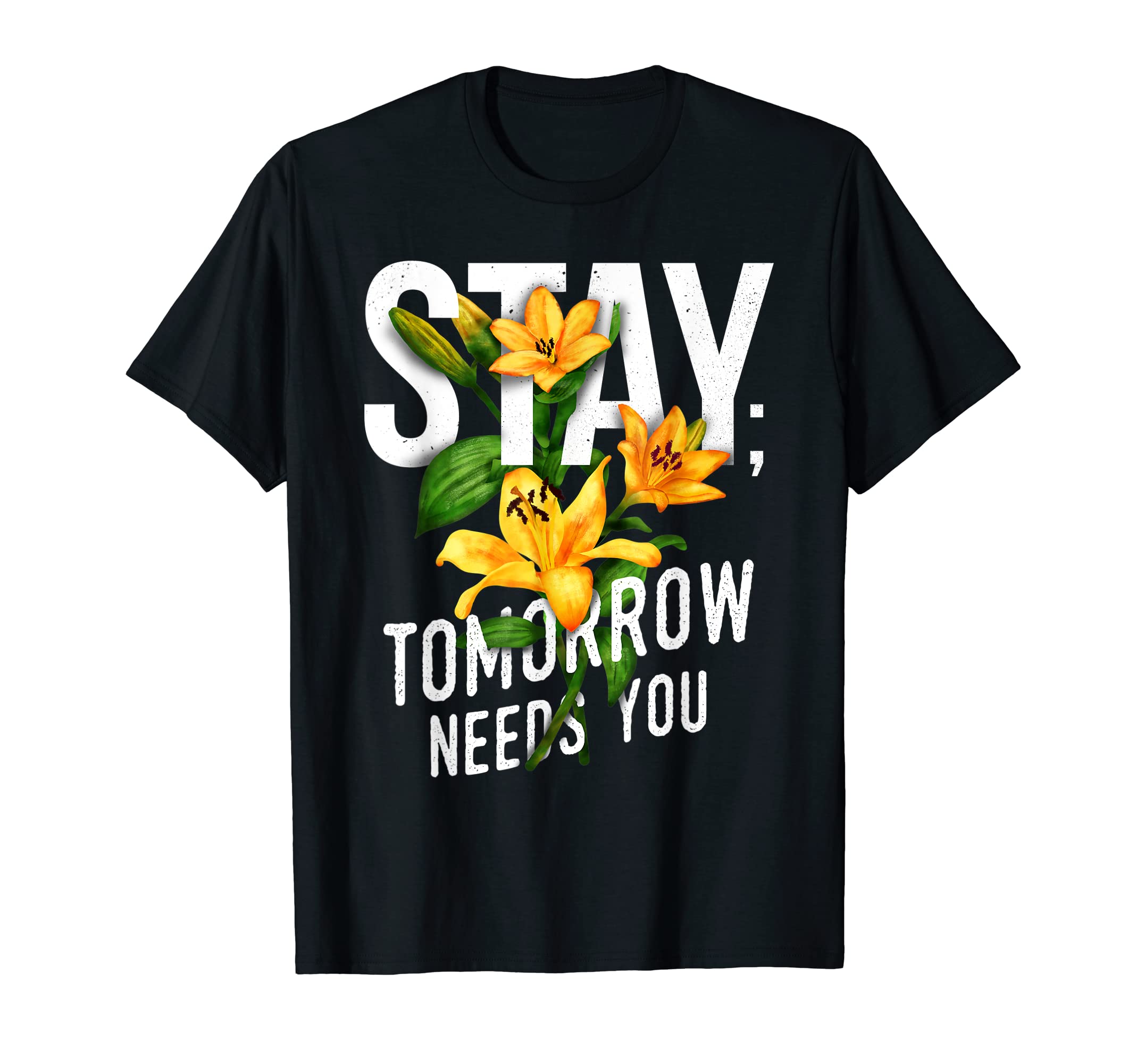 Stay Tomorrow Needs You Positive T-Shirt - Casual Everyday Wear for Adults - T-Shirt, Sweatshirt, Hoodie