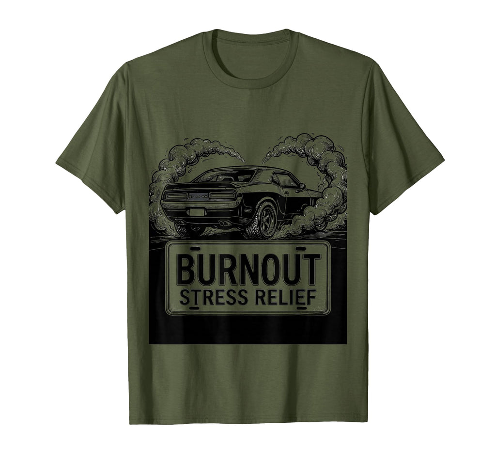 Burnout Stress Relief Car Enthusiast T-Shirt - Trendy Graphic Men Women - T-Shirt, Sweatshirt, Hoodie