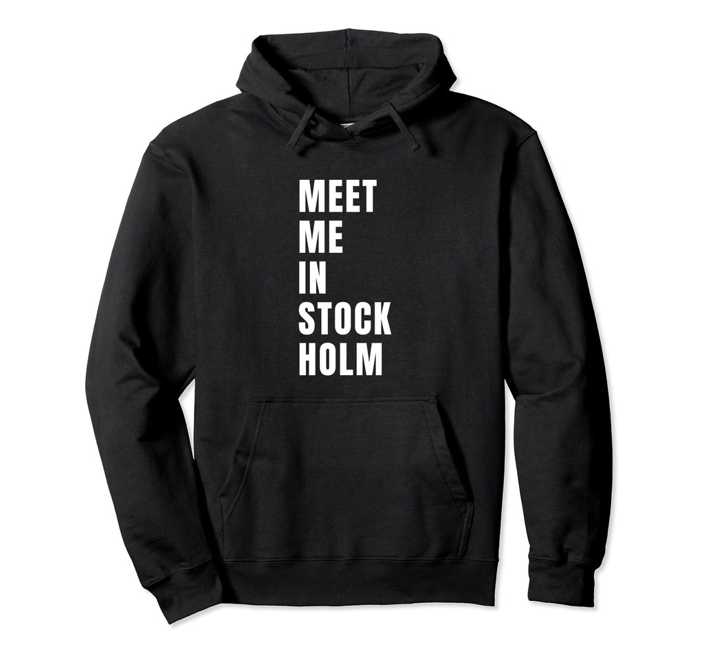 Meet Me Stockholm Sweden Typography Hoodie - Fun Novelty Design Men Women - T-Shirt, Sweatshirt, Hoodie