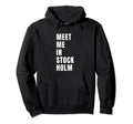 Meet Me Stockholm Sweden Typography Hoodie - Fun Novelty Design Men Women - T-Shirt, Sweatshirt, Hoodie