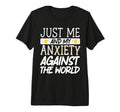 Just Me And My Anxiety Against World T-Shirt - Streetwear Style Men Women - T-Shirt, Sweatshirt, Hoodie