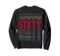 Sixty 60Th Birthday Layered Text 60 Sweatshirt - Novelty Apparel Men Women - T-Shirt, Sweatshirt, Hoodie