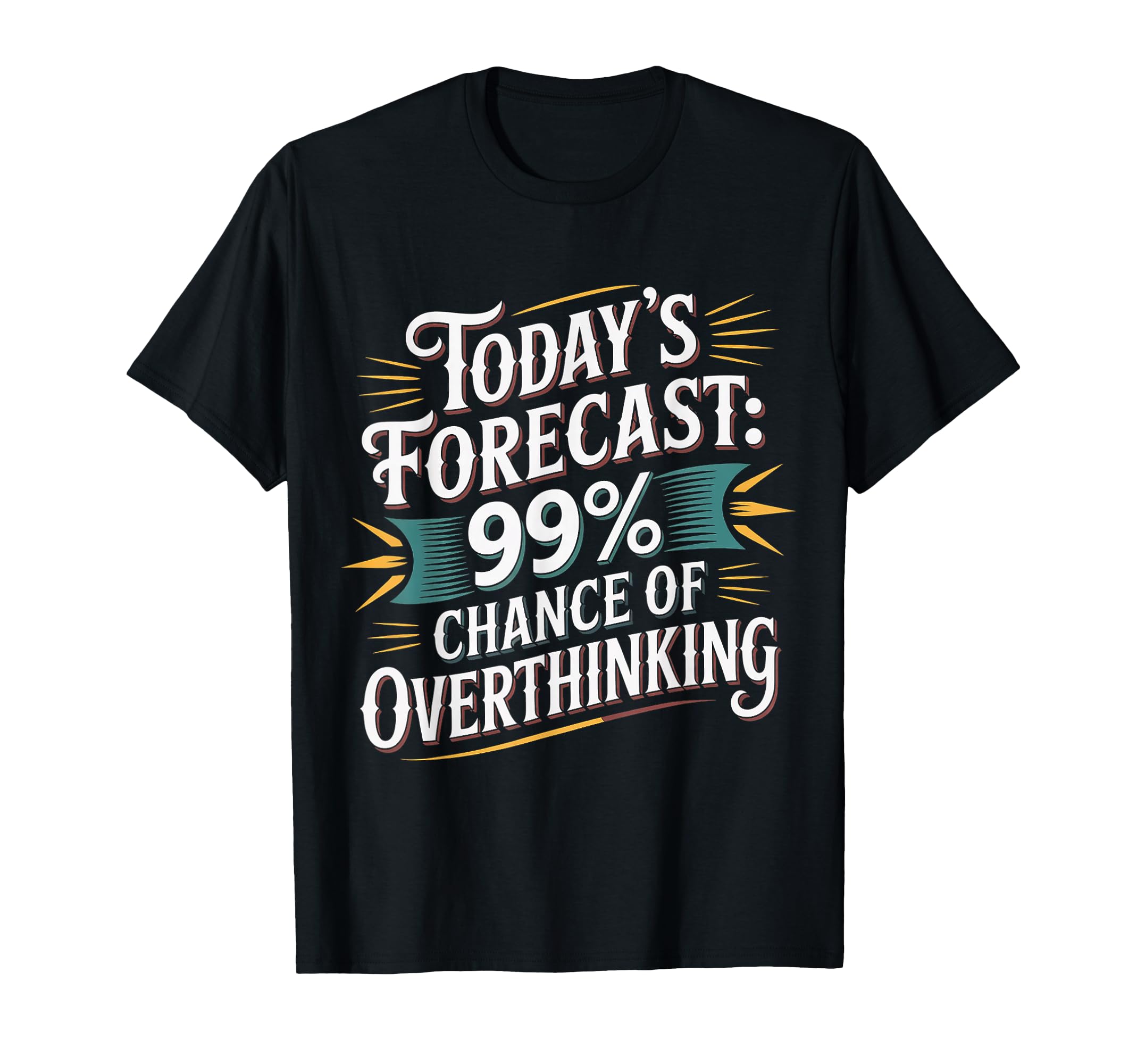 Todays Forecast 99 Chance Overthinking T-Shirt - Novelty Apparel for Adults - T-Shirt, Sweatshirt, Hoodie