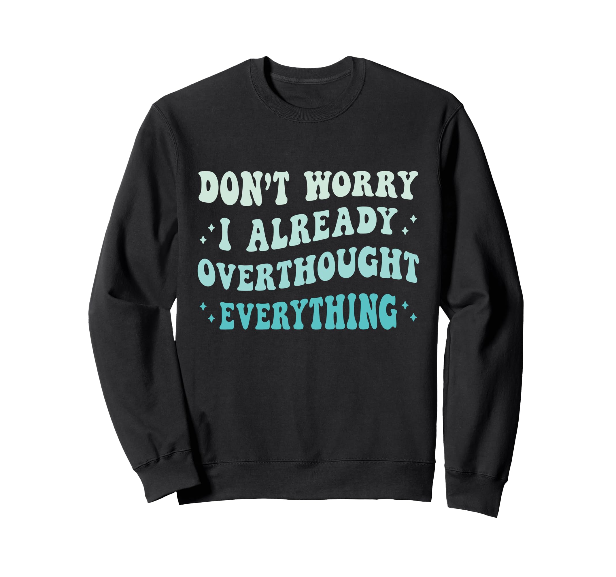 Dont Worry I Already Sweatshirt - Fun Novelty Design for Adults - T-Shirt, Sweatshirt, Hoodie