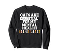 Cats Are My Mental Health Kitten Lover Sweatshirt - Streetwear Style Unisex - T-Shirt, Sweatshirt, Hoodie