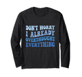 Dont Worry I Already Overthought T-Shirt - Casual Everyday Wear Unisex - T-Shirt, Sweatshirt, Hoodie