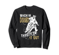 When Doubt Throttle It Out Dirt Biker Sweatshirt - Custom Art Print Unisex - T-Shirt, Sweatshirt, Hoodie
