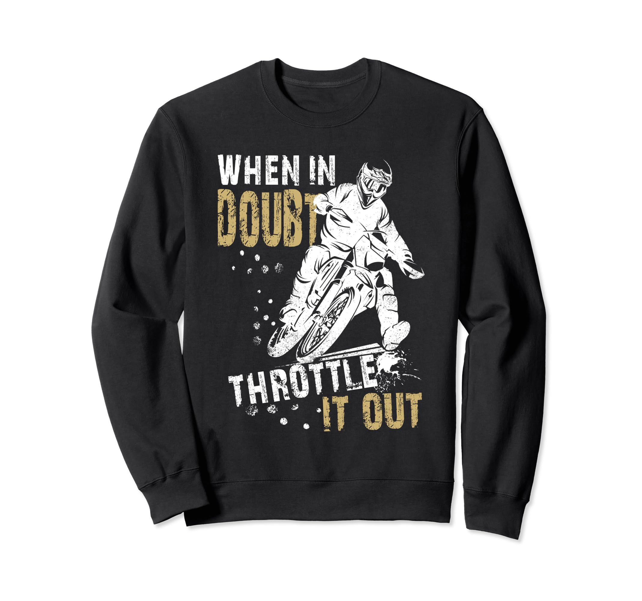When Doubt Throttle It Out Dirt Biker Sweatshirt - Custom Art Print Unisex - T-Shirt, Sweatshirt, Hoodie