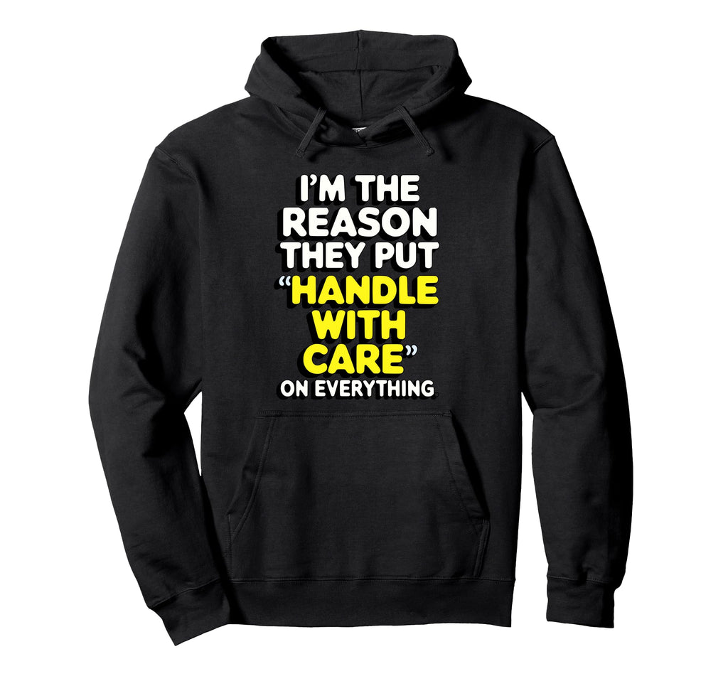Im Reason They Put Handle Care Hoodie - Fun Novelty Design for Adults - T-Shirt, Sweatshirt, Hoodie