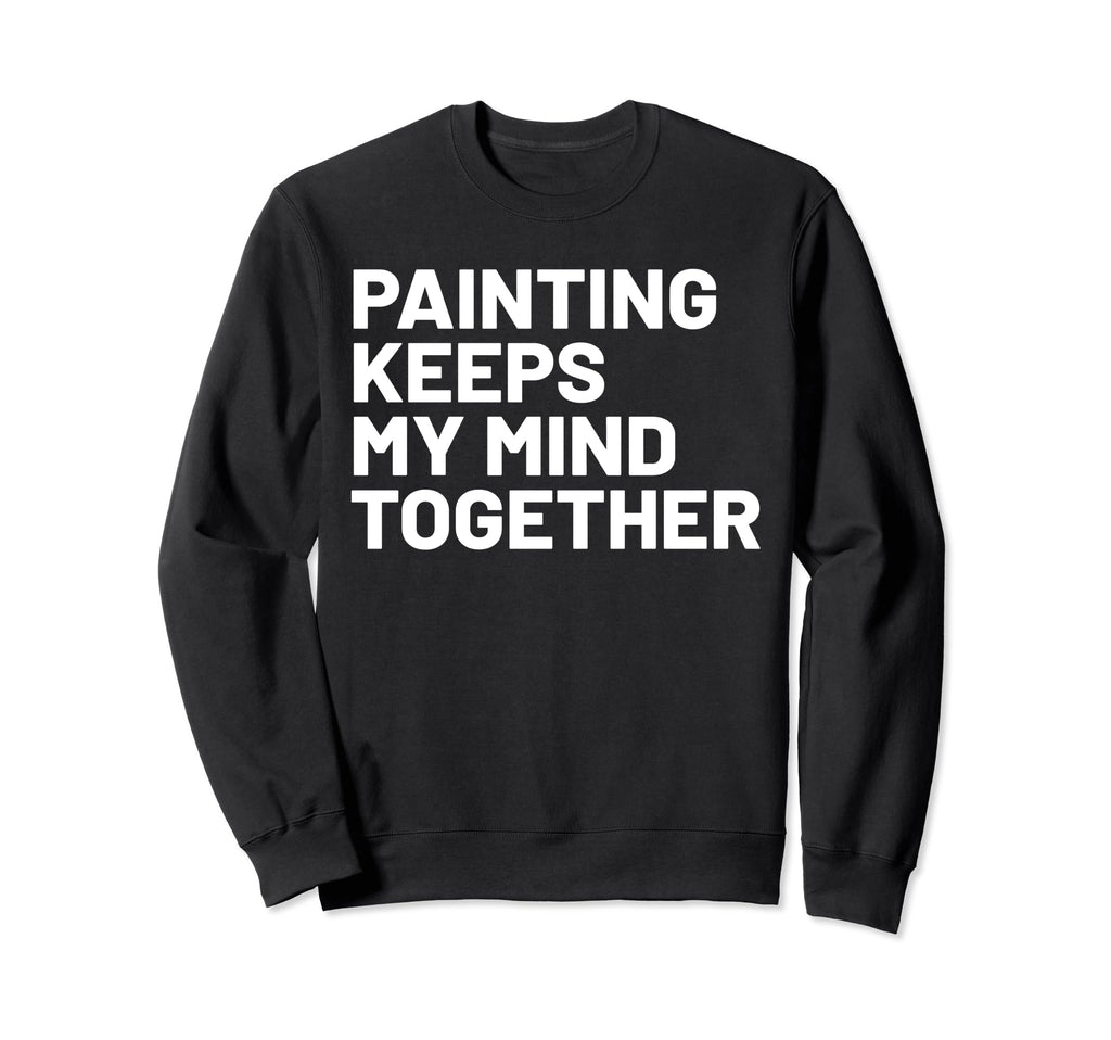 Hobby Self Care Painter Sweatshirt - Trendy Graphic Unisex - T-Shirt, Sweatshirt, Hoodie