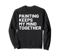 Hobby Self Care Painter Sweatshirt - Trendy Graphic Unisex - T-Shirt, Sweatshirt, Hoodie